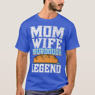 Mama Ehefrau Sourdough Legend Brot backen Brot Bac T-Shirt
