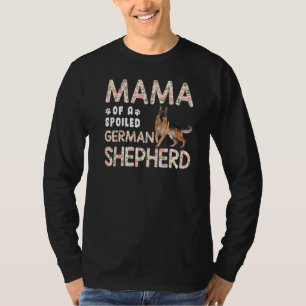 Mama eines verwöhnten deutschen Schäferhundes und  T-Shirt