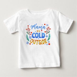 Mama, es ist kalt draußen Weihnachten Winter Stech Baby T-shirt