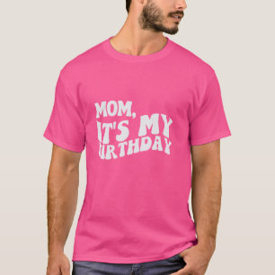 Mama Es ist mein Geburtstag , Geburtstag, die Frau T-Shirt