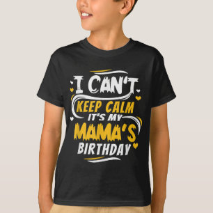 Mama Geburtstag, ich kann nicht Behalt, Ruhe, es i T-Shirt
