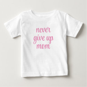 Mama Gib Nie Auf Anpassbarer Text Süß Lustig Baby T-shirt