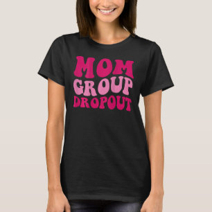 Mama Group Dropout Funny Mama Sprichwort Groovy Wo T-Shirt