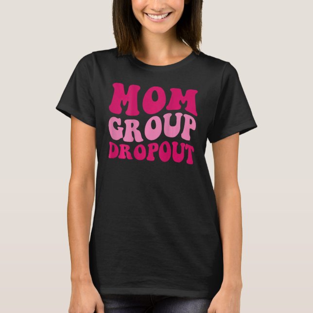 Mama Group Dropout Funny Mama Sprichwort Groovy Wo T-Shirt (Vorderseite)