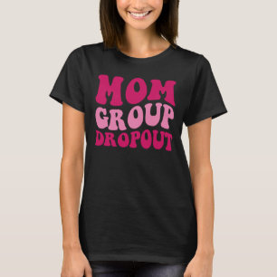 Mama Group Dropout Mama Sprichwort Groovy Women Ap T-Shirt