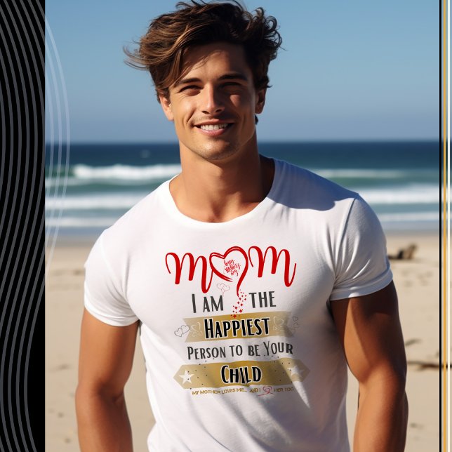 Mama, ich bin der glücklichste Mensch, dein Kind z T-Shirt (Von Creator hochgeladen)