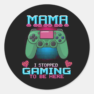 Mama ich habe mein Spiel gestoppt, um hier zu sein Runder Aufkleber