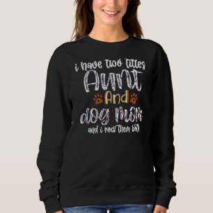 Mama Ich habe zwei Titeln Tante und Hund Mama Mutt Sweatshirt