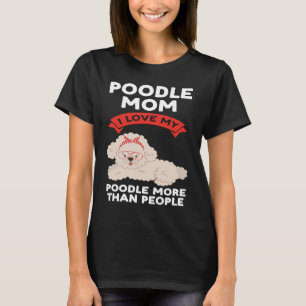 Mama, ich Liebe mein Poodle mehr als Leute Poodle T-Shirt