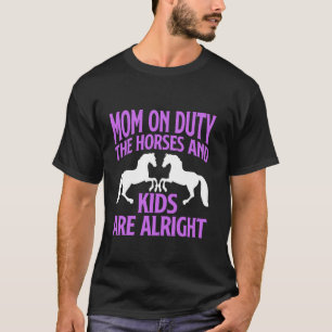 Mama im Dienst Die Pferde und Kinder sind in Ordnu T-Shirt