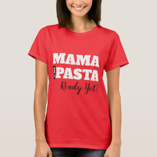 Mama ist die Pasta schon fertig? Frauen Basic T-Sh T-Shirt