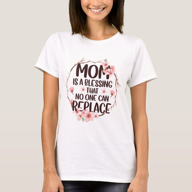 Mama ist ein Segen, den niemand ersetzen kann, Mut T-Shirt (Vorderseite)