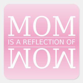 Mama ist eine Reflektion von Wow Quadratischer Aufkleber
