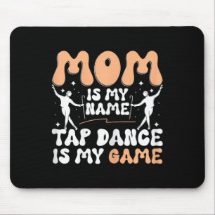 Mama ist mein Name Tap Dance ist mein Spiel, Tap-T Mousepad