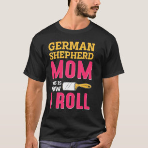 Mama Joke German Shepard Shepherd Dog K9 T-Shirt