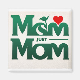 Mama Just Mama Magnet