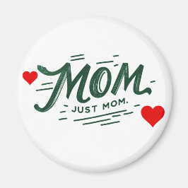 Mama Just Mama Magnet