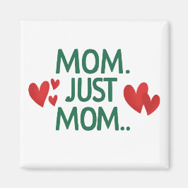Mama Just Mama Magnet