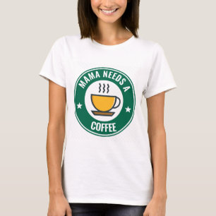 MAMA KAFFEE, MAMA BRAUCHT KAFFEE Funny T - Shirt