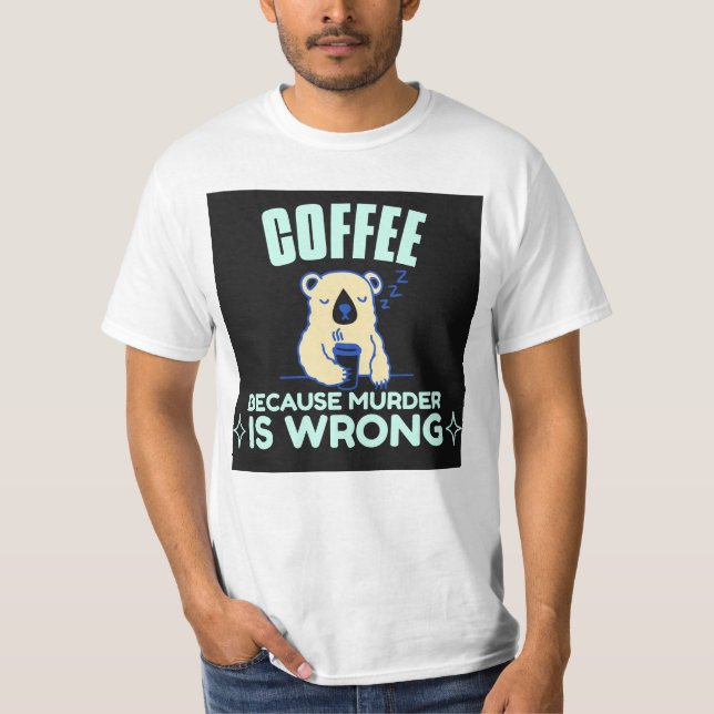 MAMA KAFFEE, WEIL MURDER FALSCH BEAR T - Shirt (Vorderseite)
