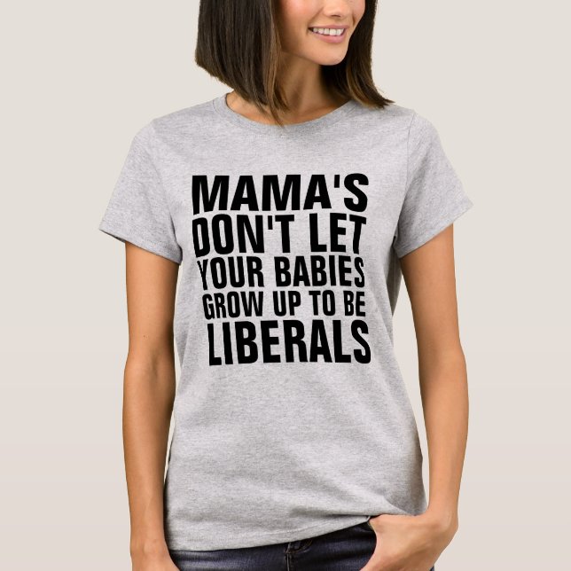 MAMA LASSE NICHT, DASS IHRE BABIEN ZU LIBERALEN ER T-Shirt (Vorderseite)