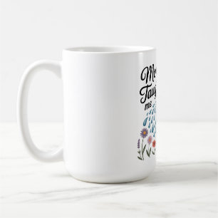Mama lehrte mich Güte Kaffeetasse