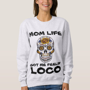 MAMA LIFE GOT ME FEELIN' LOCO Funny T - Shirt