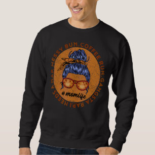 Mama Life Messy Bun Coffee Run Gangsta Rap Mütter Sweatshirt