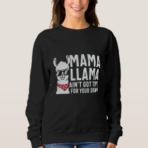 Mama Llama Aint Got Zeit für dein Drama Sweatshirt