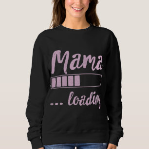 Mama Loading Future Mama Funny New Mommy Mother So Sweatshirt