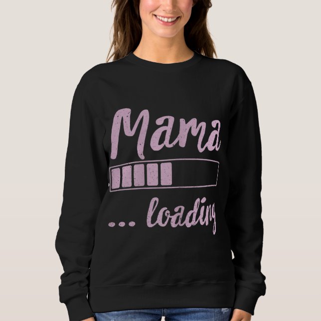 Mama Loading Future Mama Funny New Mommy Mother So Sweatshirt (Vorderseite)