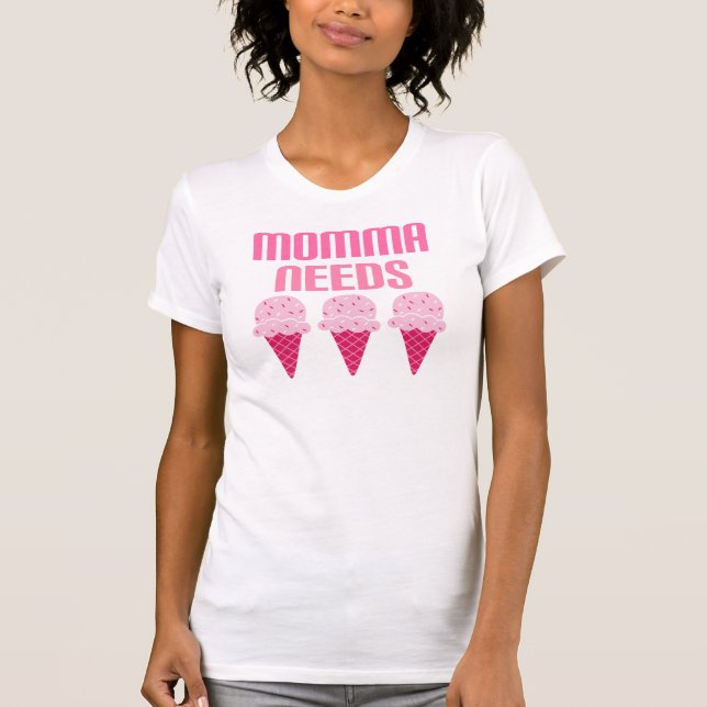 Mama lustiges Momma benötigt Eiscreme T-Shirt (Vorderseite)