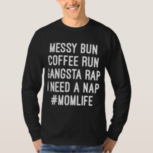 Mama Mama Life Messy Bun Coffee Run Gangsta Rap Ni T-Shirt