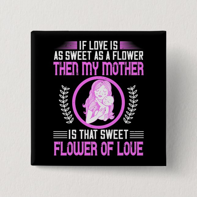 Mama - Meine Mutter ist süße Blume der Liebe Button (Vorderseite)