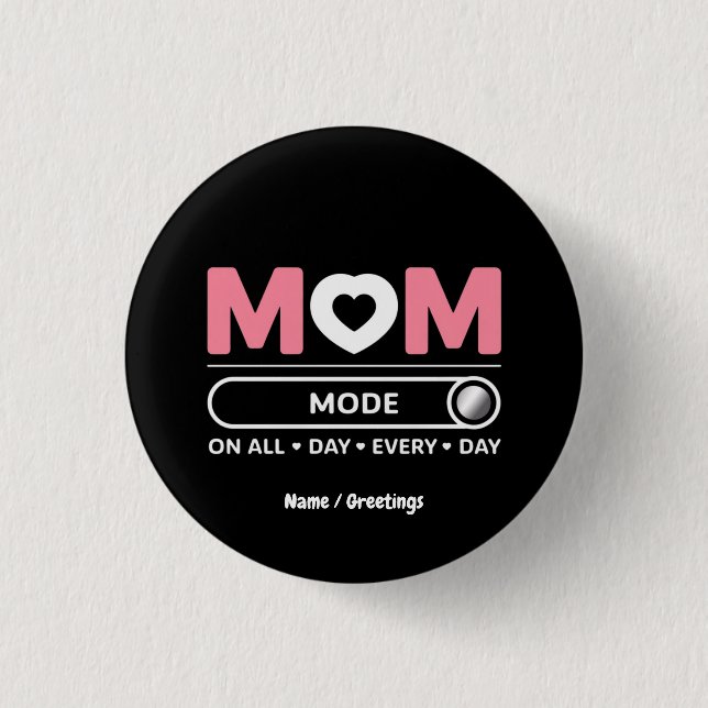 Mama-Modus Jeden Tag Muttertag Button (Vorderseite)