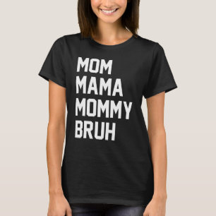 Mama Mommy Bruh T-Shirt