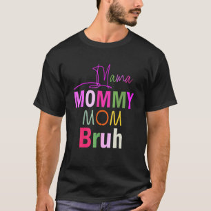 Mama Mommy Mama Bruh Colorful Mütter Day T-Shirt