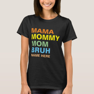 MAMA MOMMY MAMA BRUH CUSTOM T-Shirt