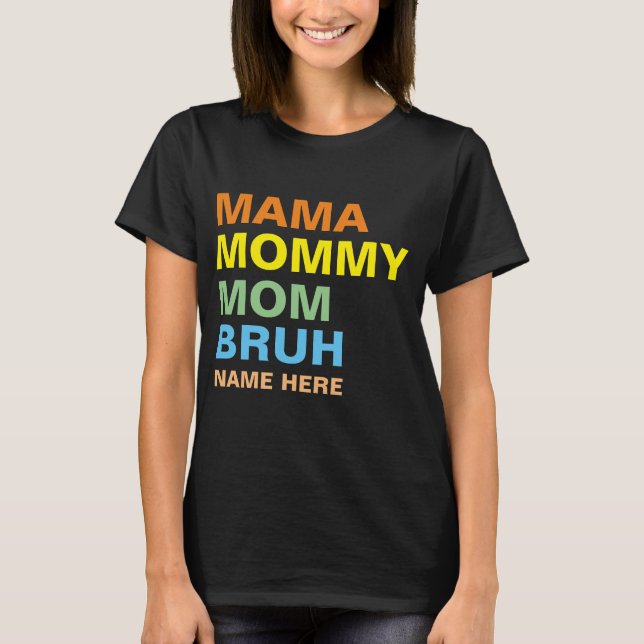 MAMA MOMMY MAMA BRUH CUSTOM T-Shirt (Vorderseite)