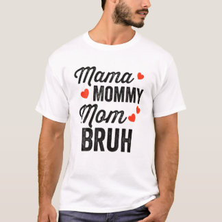 Mama Mommy Mama Bruh - Feierlicher Muttertag T-Shirt