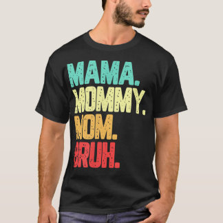 Mama Mommy Mama Bruh Funny Saynig T-Shirt