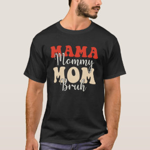 Mama Mommy Mama Bruh Groovy Themed Mama Mama T-Shirt