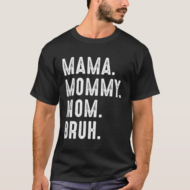 Mama Mommy Mama Bruh Ma Mama Mama Bruh für Mütter  T-Shirt (Vorderseite)