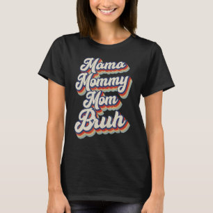 Mama Mommy Mama Bruh Mommy and Me Boy Mama Life 14 T-Shirt