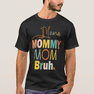 Mama Mommy Mama Bruh Mommy and Me Boy Mama Life 15 T-Shirt