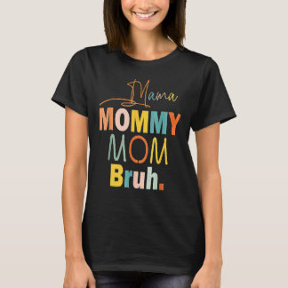 Mama Mommy Mama Bruh Mommy and Me Boy Mama Life 15 T-Shirt