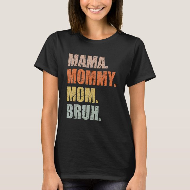 Mama Mommy Mama Bruh Mommy and Me Boy Mama Life 16 T-Shirt (Vorderseite)