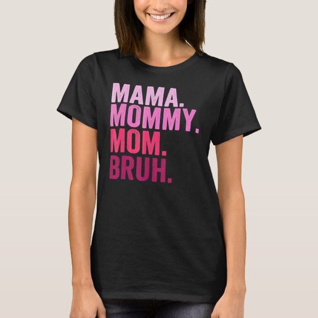 Mama Mommy Mama Bruh Mommy and Me Junge Mama Leben T-Shirt (Vorderseite)