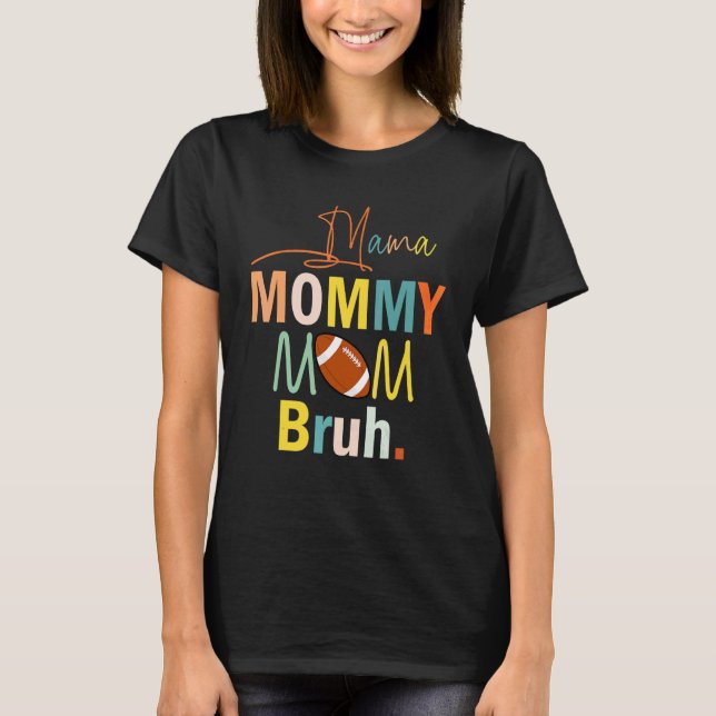Mama Mommy Mama Bruh Mommy Boy Mama Life Football  T-Shirt (Vorderseite)