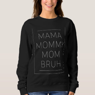 Mama Mommy Mama Bruh Mommy Sweatshirt